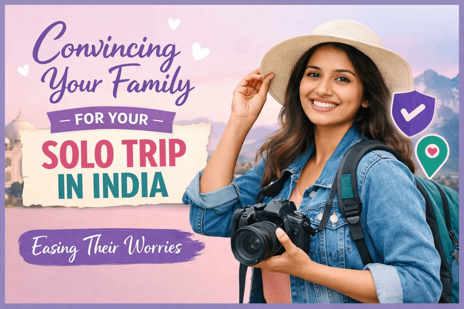 How to Convince Your Family for a Solo Trip — The Indian Woman’s Complete Guide